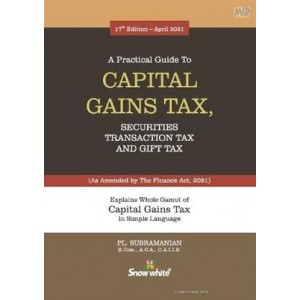 Snow White's A Practical Guide to Capital Gains Tax, Securities Transaction Tax & Gift Tax 2021 by PL.Subramanian